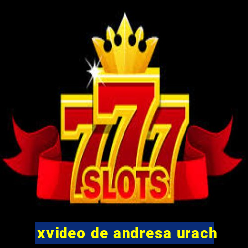 xvideo de andresa urach